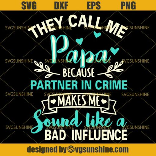 They Call Me Papa Because Partner in Crime Makes Me Sound Like a Bad Influence SVG, Papa SVG, Dad SVG, Fathers Day SVG