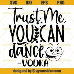Trust Me You Can Dance Vodka SVG, Vodka SVG DXF EPS PNG