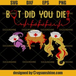 Hocus Pocus Nurse SVG, But Did You Die SVG, Sanderson Sisters SVG, Halloween SVG