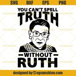 Ruth Bader Ginsburg Svg, You Can’t Spell Truth Without Ruth Svg, Notorious RBG Svg