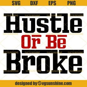 Hustle Or Be Broke Money Svg Dxf Eps Png Cutting File For Cricut - Sunshine