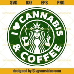 I Love Cannabis And Coffee Svg, Cannabis Starbucks Coffee Svg, Cannabis Svg