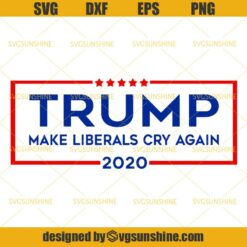 Trump Make Liberals Cry Again 2020 SVG, Trump 2020 SVG
