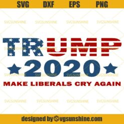 Trump SVG, Trump 2020 Make Liberals Cry Again SVG, Election 2020 SVG