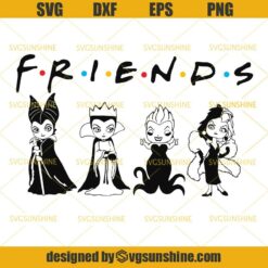Friends Disney Villains SVG, Maleficent SVG, Evil Queen SVG, Ursula SVG, Cruella De Vil SVG, Witches Disney SVG
