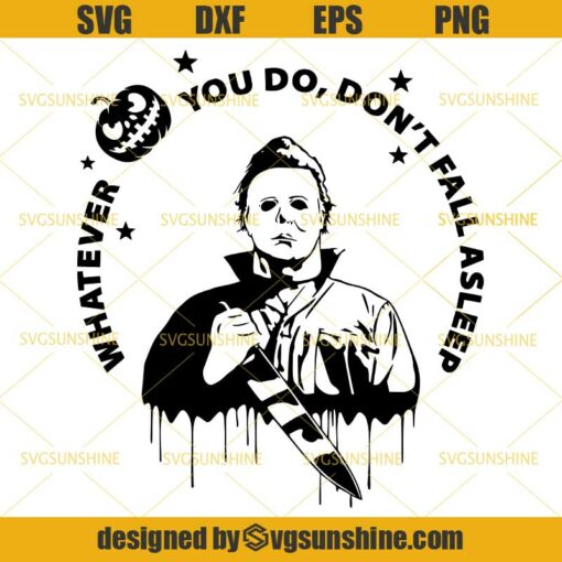 Michael Myers Whatever You Do Don’t Fall Asleep SVG, Horror Legends SVG, Halloween SVG, Scary Movies SVG
