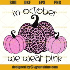 In October We Wear Pink SVG, Breast Cancer Awareness SVG, Pumpkins Leopard SVG DXF EPS PNG