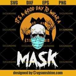 It’s a Good Day to Wear a Mask Quarantine Halloween 2020 SVG, Skull With Facemask SVG PNG DXF EPS