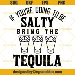 If You’re Gonna Be Salty At Least Bring The Tequila SVG, Wavy Text SVG, Funny Drinking Quotes SVG PNG DXF EPS