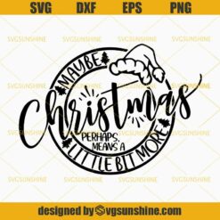 Maybe Christmas Perhaps Means a Little Bit More SVG, Christmas File for Cricut Silhouette