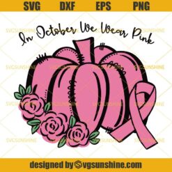 In October We Wear Pink Pumpkin SVG, Breast Cancer Awareness SVG, Pink Ribbon SVG, Fall SVG