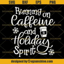 Running on Caffeine and Holiday Spirit Christmas SVG, Coffee Christmas SVG