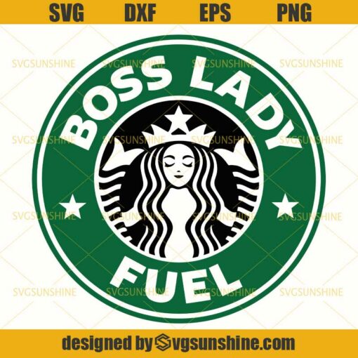 Boss Lady Fuel Starbucks Coffee SVG PNG DXF EPS Cut Files Clipart Cricut