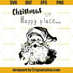 Christmas is my Happy Place SVG, Santa Clause SVG PNG DXF EPS Cut Files