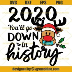 Quarantine Christmas Svg, 2020 You Will Go Down in History Svg, Rudolph Wearing Face Mask Svg