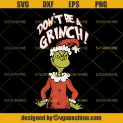 Don’t Be A Grinch SVG, The Grinch Christmas SVG DXF EPS PNG