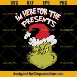 Grinch I’m Here For The Presents SVG, The Grinch SVG, Christmas SVG PNG