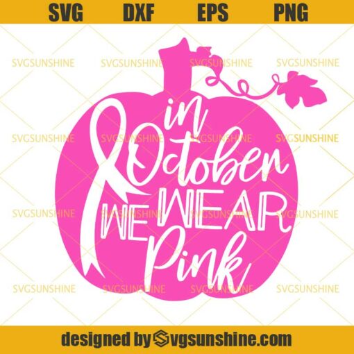 In October We Wear Pink SVG, Pink Pumpkin SVG, Breast Cancer SVG DXF EPS PNG