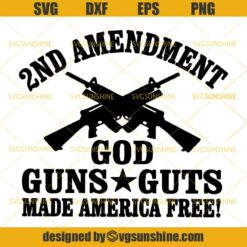 2nd Amendment God Guns Guts Made America Free SVG, Guns SVG, 2nd Amendment SVG DXF EPS PNG