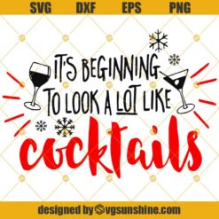 Christmas It’s Beginning to Look A lot Like Cocktails Svg, Cocktails Svg, Merry Christmas Svg