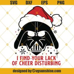 Christmas Darth Vader I Find Your Lack Of Cheer Disturbing SVG PNG DXF EPS Cut Files Clipart Cricut, Star Wars Christmas SVG