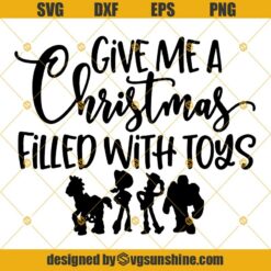 Toy Story Christmas SVG, Give Me A Christmas Filled With Toys SVG, Disney Christmas SVG