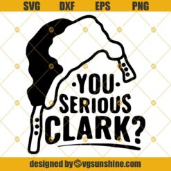 Christmas You Serious Clark SVG PNG DXF EPS Cut Files Clipart Cricut