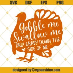 Thanksgiving SVG, Turkey SVG, Gobble Me Swallow Me Drip Gravy Down The Side Of Me SVG PNG DXF EPS