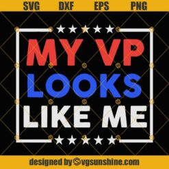 My Vp Looks Like Me Svg, Vice President Svg Png Dxf Eps