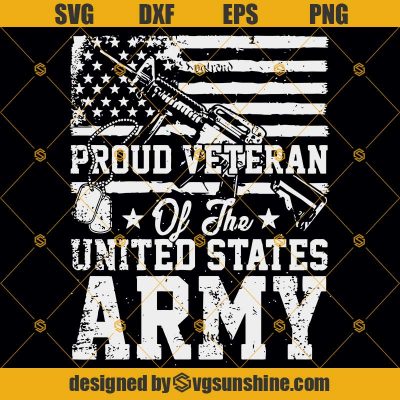 Proud Veteran Of The United States Army Svg, Veteran Svg, Veterans Day ...