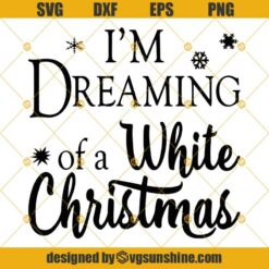 I’m Dreaming of a White Christmas SVG PNG DXF EPS Cut Files Clipart Cricut