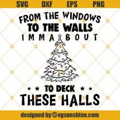 From The Windows To The Walls Imma Bout to Deck These Halls SVG, Christmas Tree SVG