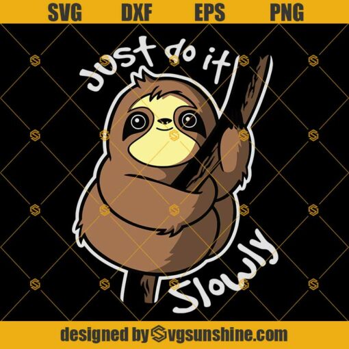 Sloth Just Do It Slowly SVG, Sloth SVG PNG DXF EPS Cut Files Clipart Cricut