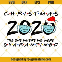 Christmas 2020 The One Where We Were Quarantined SVG, Christmas Quarantine 2020 Face Mask SVG, Christmas Social Distancing SVG