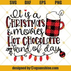 Its A Christmas Movies And Hot Chocolate Kind Of Day SVG DXF EPS PNG Cut Files Clipart Cricut