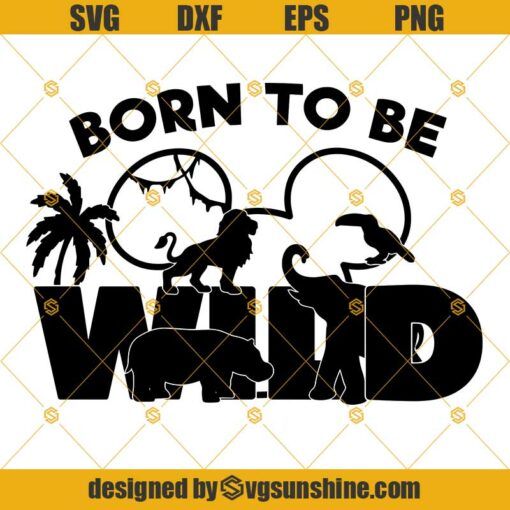 Born to Be Wild SVG, Animal Kingdom SVG, Wilderness SVG PNG DXF EPS Cut Files Clipart Cricut