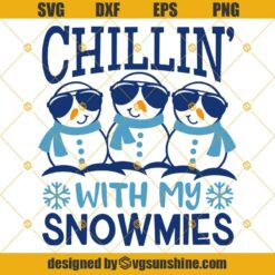 Chillin’ With My Snowmies SVG, Snowman SVG, Christmas SVG PNG DXF EPS