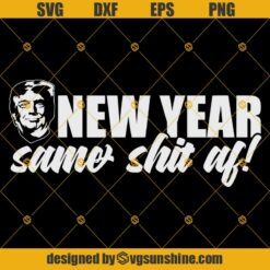 Trump New Year Same Shit Af SVG, Trump Happy New Year SVG