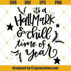 It’s a Hallmark and Chill time of year SVG PNG DXF EPS Cut Files Clipart Cricut