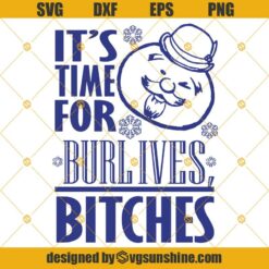 It’s Time For Burl Ives Bitches Christmas SVG PNG DXF EPS