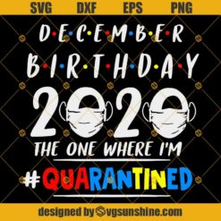 December Birthday 2020 The One Where I’m Quarantined SVG PNG DXF EPS