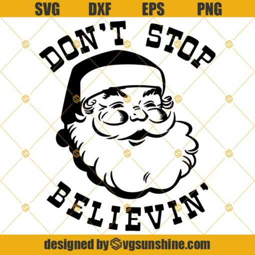 Santa Claus Don’t Stop Believin Christmas SVG PNG DXF EPS Cut Files Clipart Cricut