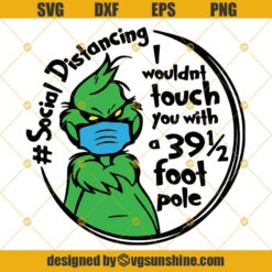 Grinch Face Mask Social Distancing SVG, Grinch I Wouldn’t Touch You With A 39.5 Foot Pole SVG, Quarantine Christmas SVG