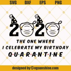 2020 The One Where I Celebrate My Birthday Quarantine SVG PNG DXF EPS Cut Files Clipart Cricut