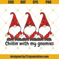 Chillin' With My Gnomies SVG, Christmas Gnomes SVG, Gnome SVG, Christmas SVG DXF EPS PNG