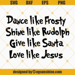 Dance Like Frosty Shine Like Rudolph SVG, Christmas SVG, Santa SVG, Jesus SVG