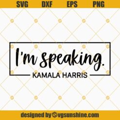 Kamala Harris I’m Speaking SVG PNG DXF EPS Cut Files Clipart Cricut