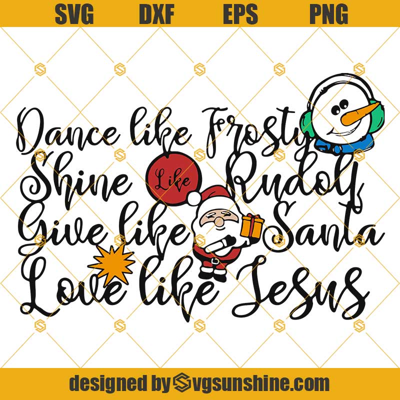 Download Dance Like Frosty Shine Like Rudolph Svg Give Like Santa Love Like Jesus Svg Christmas Svg Svgsunshine