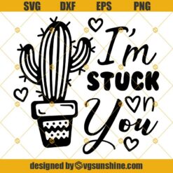 I’m Stuck On You SVG, Cactus SVG PNG DXF EPS