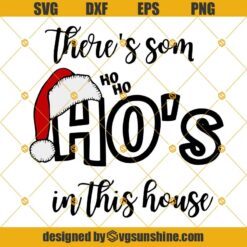 There's Some Ho's in This House SVG, Ho Ho, Funny Christmas, Funny Santa Claus SVG, Merry Christmas SVG